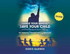 Change Your Mindset / Save Your Child: My Mindset-Transformation Guide - Barren, Doris