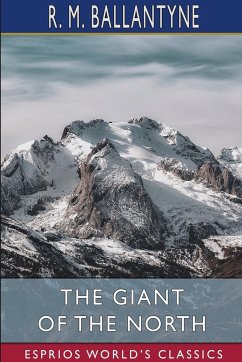 The Giant of the North (Esprios Classics) - Ballantyne, R. M.