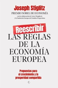 Reescribir Las Reglas de la Economía Europea: Propuestas Para El Crecimiento Y La Prosperidad Compartida - Stiglitz, Joseph E.