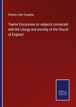 Twelve Discourses on subjects connected with the Liturgy and worship of the Church of England - Vaughan, Charles John