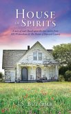 House of Spirits: A story of souls Based upon the true stories from 301 Wickersham & The Pastor of Howard County