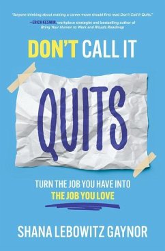 Don't Call It Quits: Turn the Job You Have Into the Job You Love - Gaynor, Shana