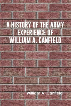 A History of the Army Experience of William A. Canfield - A. Canfield, William