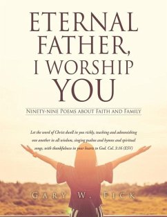Eternal Father, I Worship You: Ninety-nine Poems about Faith and Family - Fick, Gary W.