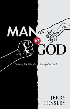 Man vs. God: Gaining The World and Losing Our Soul - Hensley, Jerry