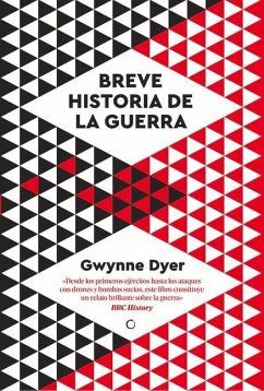 Una Breve Historia de la Guerra - Dyer, Gwynne
