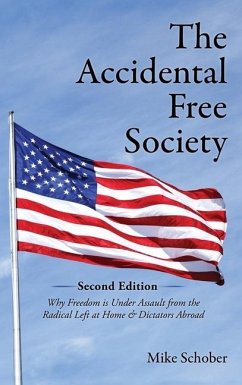 The Accidental Free Society: Why Freedom is Under Assault from the Radical Left at Home & Dictators Abroad - Schober, Mike