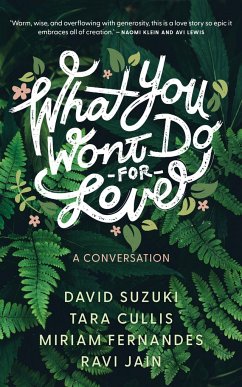 What You Won't Do For Love: A Conversation - Suzuki, David; Cullis, Tara; Fernandes, Miriam