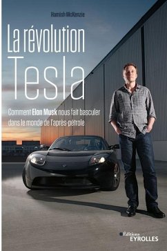 La révolution Tesla: Comment Elon Musk nous fait basculer dans le monde de l'après-pétrole - Mckenzie, Hamish