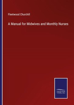 A Manual for Midwives and Monthly Nurses - Churchill, Fleetwood