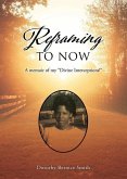 Reframing To Now: A memoir of my &quote;Divine Interceptions!&quote;