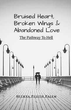 Bruised Heart, Broken Wings and Abandoned Love - Palem, Nithya Pujith