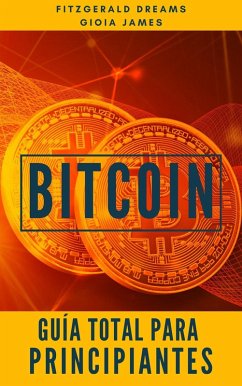 Bitcoin. Guía total para principiantes. (eBook, ePUB) - Dreams, Fitzgerald