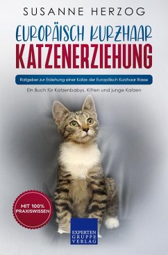 Europäisch Kurzhaar Katzenerziehung - Ratgeber zur Erziehung einer Katze der Europäisch Kurzhaar Rasse (eBook, ePUB) - Herzog, Susanne