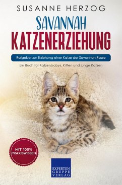 Savannah Katzenerziehung - Ratgeber zur Erziehung einer Katze der Savannah Rasse (eBook, ePUB) - Herzog, Susanne