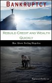 Bankruptcy. Rebuild Credit and Wealth Quickly: Rise Above Feeling Hopeless. (eBook, ePUB)