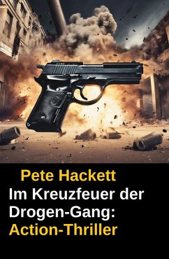 Cover ¿Im Kreuzfeuer der Drogen-Gang: Action-Thriller (eBook, ePUB)