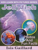 Jellyfish Photos and Fun Facts for Kids (Kids Learn With Pictures, #53) (eBook, ePUB) Jellyfish Photos and Fun Facts for Kids (Kids Learn With Pictures, #53) (eBook, ePUB)