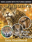 Jaguars Photos and Fun Facts for Kids (Kids Learn With Pictures, #52) (eBook, ePUB)