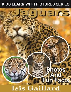 Jaguars Photos and Fun Facts for Kids (Kids Learn With Pictures, #52) (eBook, ePUB) - Gaillard, Isis