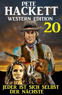 ¿Jeder ist sich selbst der Nächste: Pete Hackett Western Edition 20 (eBook, ePUB) - Hackett, Pete