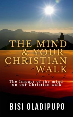 The Mind and Your Christian Walk (eBook, ePUB) - Oladipupo, Bisi