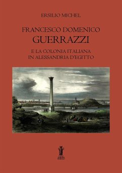 Francesco Domenico Guerrazzi e la colonia italiana in Alessandria d'Egitto (eBook, ePUB) - Michel, Ersilio