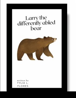 LARRY THE DIFFERENTLY ABLED BEAR - Flores, Tylia L.