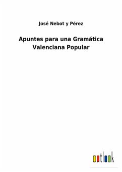 Apuntes para una Gramática Valenciana Popular - Nebot y Pérez, José