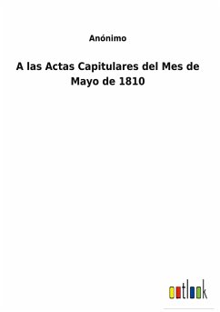 A las Actas Capitulares del Mes de Mayo de 1810 - Anónimo