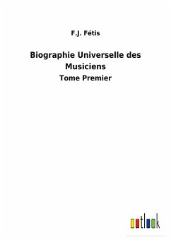 Biographie Universelle des Musiciens - Fétis, F. J.