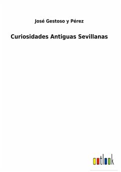 Curiosidades Antiguas Sevillanas - Pérez, José Gestoso y