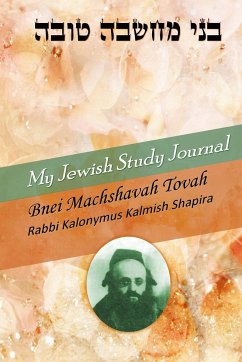 My Jewish Study Journal - Bnei Machshavah Tovah by Rabbi Kalonymus Kalmish Shapira