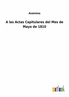 A las Actas Capitulares del Mes de Mayo de 1810 - Anónimo