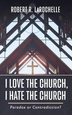 I Love the Church, I Hate the Church - Larochelle, Robert R.