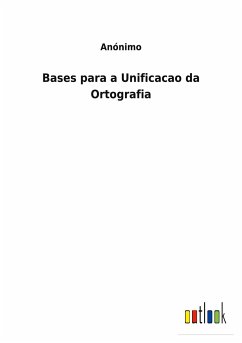 Bases para a Unificacao da Ortografia - Anónimo