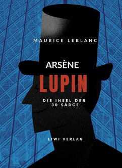 Arsène Lupin - Die Insel der dreißig Särge - Leblanc, Maurice