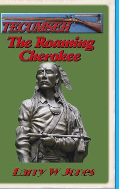 Tecumseh - The Roaming Cherokee - Jones, Larry W