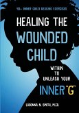 Healing The Wounded Child Within To Unleash Your Inner &quote;G&quote;