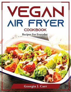 Vegan Air Fryer Cookbook: Recipes For Everyday - Georgia J Carr