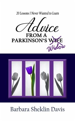 Advice from a Parkinson's Widow: 20 Lessons I Never Wanted to Learn (Parkinson's Disease, #2) (eBook, ePUB) - Davis, Barbara Sheklin