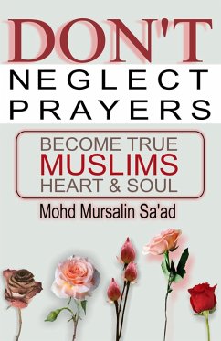 Don't Neglect Prayers, Become True Muslims Heart & Soul (Muslim Reverts series, #2) (eBook, ePUB) - Saad, Mohd Mursalin