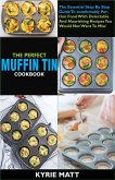 The Perfect Muffin Tin Cookbook:The Essential Step By Step Guide To comfortably Portion Food With Delectable And Nourishing Recipes You Would Not Want To Miss (eBook, ePUB)