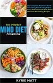 The Perfect Mind Diet Cookbook:The Complete Nutrition Guide To Treating And Healing Alzheimer's And Dementia With Delectable And Nourishing Recipes (eBook, ePUB)