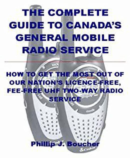The Complete Guide to Canada's General Mobile Radio Service (eBook, ePUB) The Complete Guide to Canada's General Mobile Radio Service (eBook, ePUB)