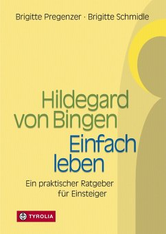 Hildegard von Bingen - Einfach Leben (eBook, ePUB) - Pregenzer, Brigitte; Schmidle, Brigitte