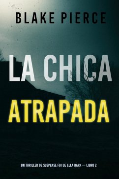 La chica atrapada (Un thriller de suspense FBI de Ella Dark - Libro 2) (eBook, ePUB) - Pierce, Blake