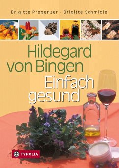 Hildegard von Bingen - Einfach gesund (eBook, ePUB) - Pregenzer, Brigitte; Schmidle, Brigitte