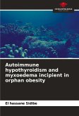 Autoimmune hypothyroidism and myxoedema incipient in orphan obesity