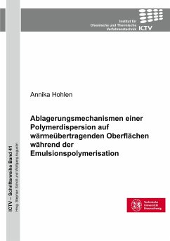 Ablagerungsmechanismen einer Polymerdispersion auf wärmeübertragenden Oberflächen während der Emulsionspolymerisation - Hohlen, Annika